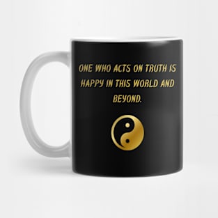 One Who Acts On Truth Is Happy In This World And Beyond. Mug